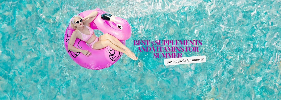 Best 5 Vitamins and Supplements for Summer